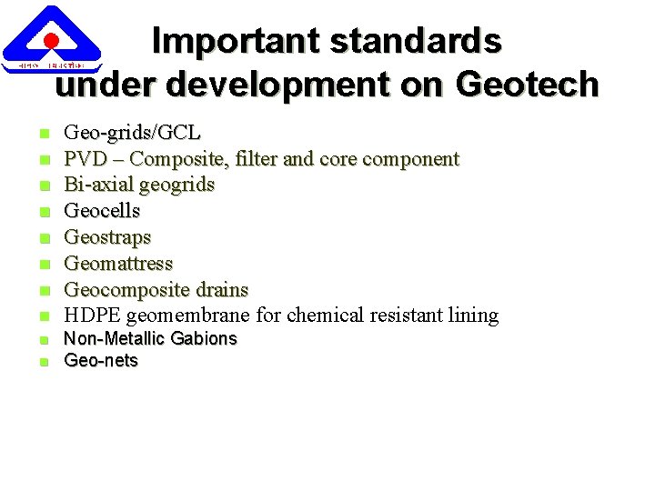 Important standards under development on Geotech n n n n n Geo-grids/GCL PVD –
