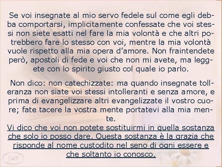 Se voi insegnate al mio servo fedele sul come egli debba comportarsi, implicitamente confessate