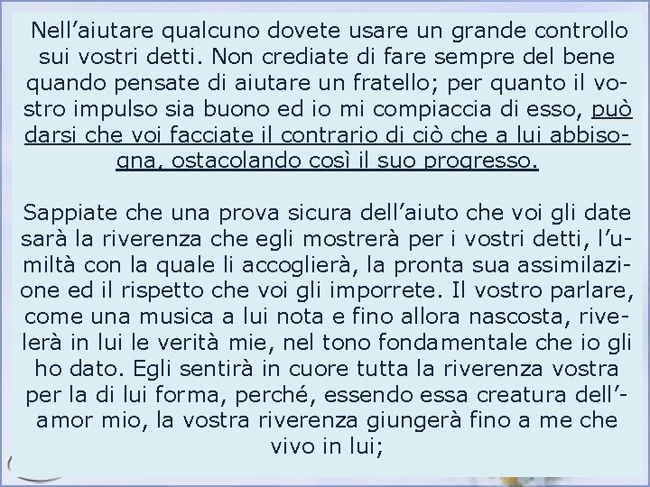 Nell’aiutare qualcuno dovete usare un grande controllo sui vostri detti. Non crediate di fare