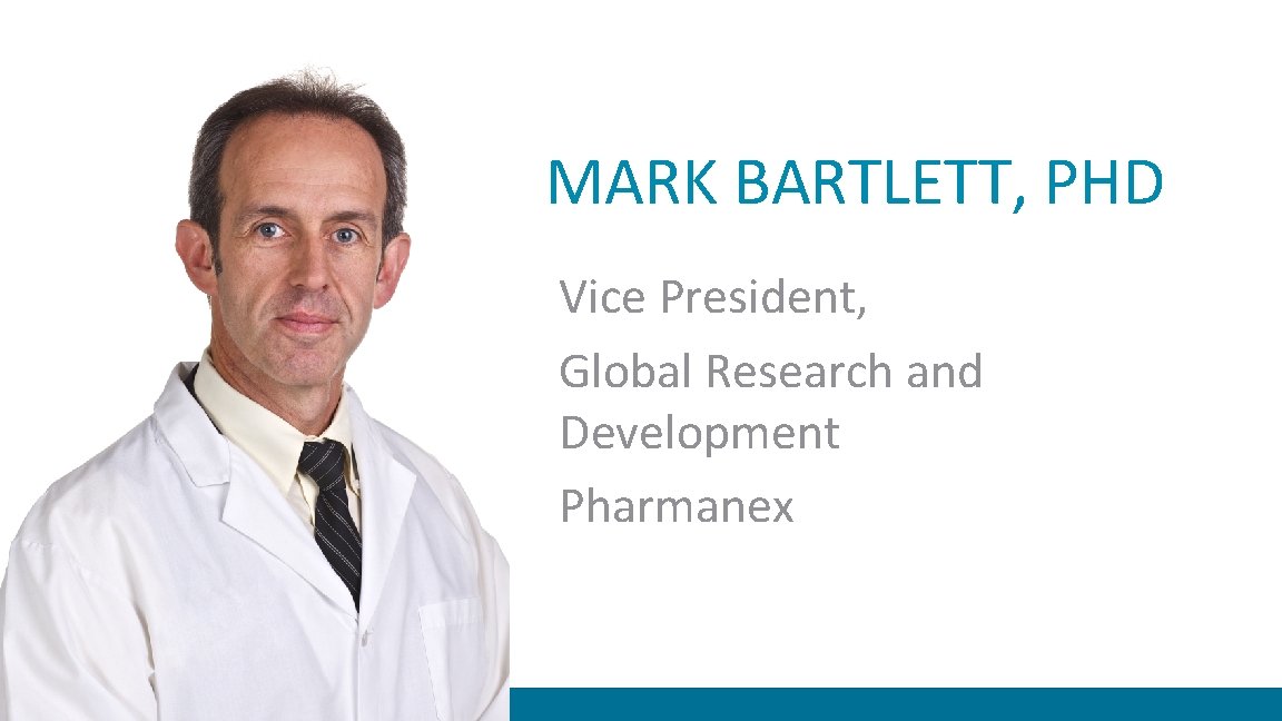 MARK BARTLETT, PHD Vice President, Global Research and Development Pharmanex 