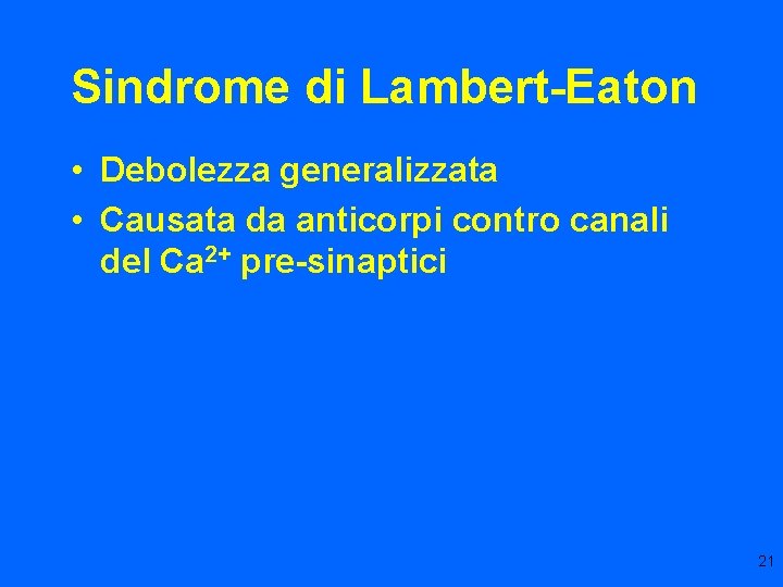 Sindrome di Lambert-Eaton • Debolezza generalizzata • Causata da anticorpi contro canali del Ca