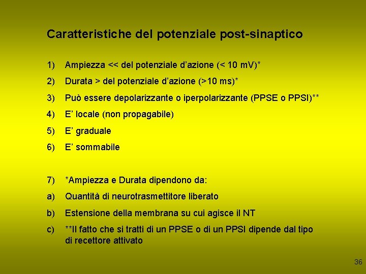 Caratteristiche del potenziale post-sinaptico 1) Ampiezza << del potenziale d’azione (< 10 m. V)*