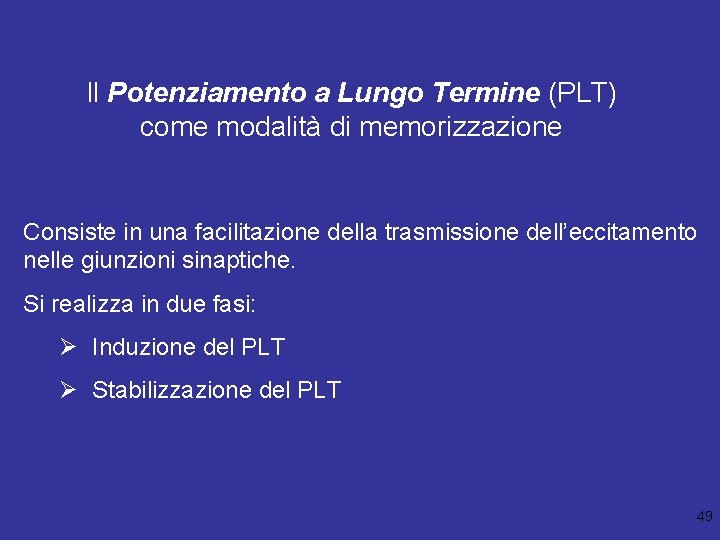 Il Potenziamento a Lungo Termine (PLT) come modalità di memorizzazione Consiste in una facilitazione