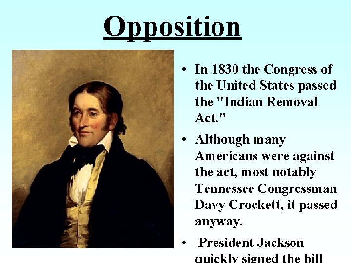 Opposition • In 1830 the Congress of the United States passed the "Indian Removal