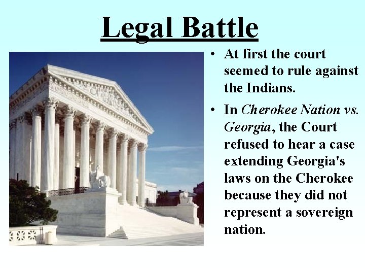 Legal Battle • At first the court seemed to rule against the Indians. •