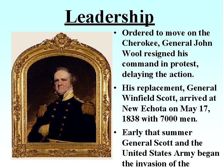 Leadership • Ordered to move on the Cherokee, General John Wool resigned his command