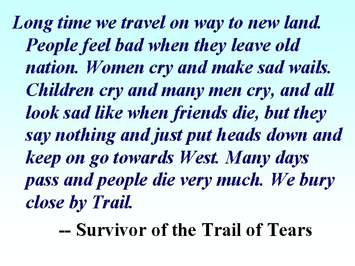 Long time we travel on way to new land. People feel bad when they