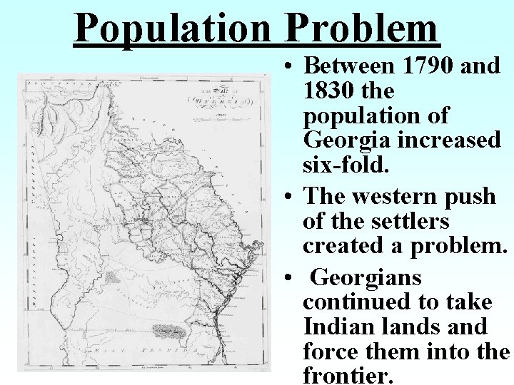 Population Problem • Between 1790 and 1830 the population of Georgia increased six-fold. •
