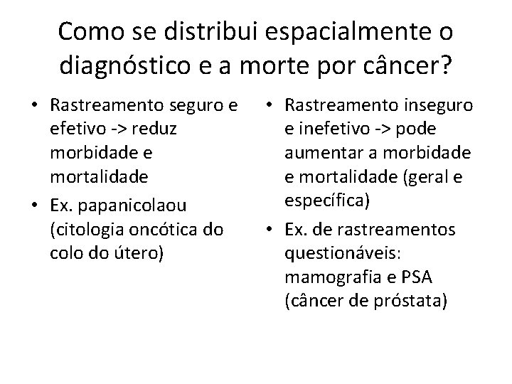 Como se distribui espacialmente o diagnóstico e a morte por câncer? • Rastreamento seguro