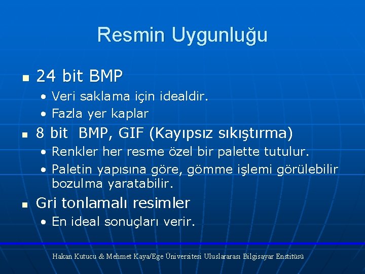 Resmin Uygunluğu n 24 bit BMP • Veri saklama için idealdir. • Fazla yer