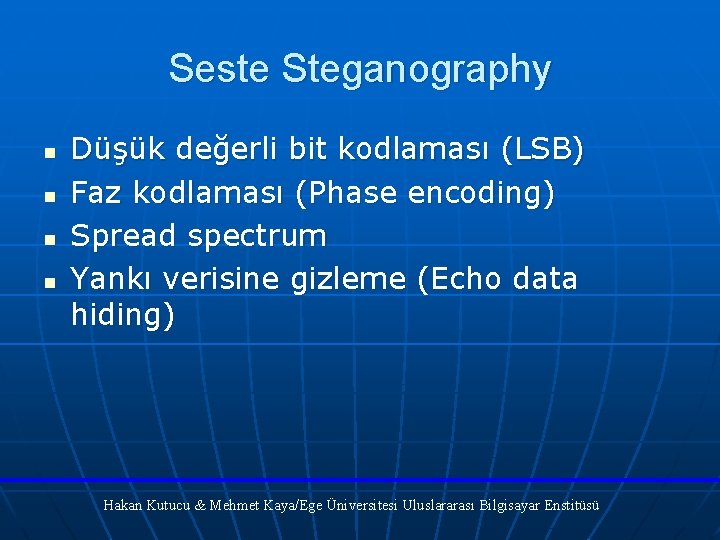 Seste Steganography n n Düşük değerli bit kodlaması (LSB) Faz kodlaması (Phase encoding) Spread