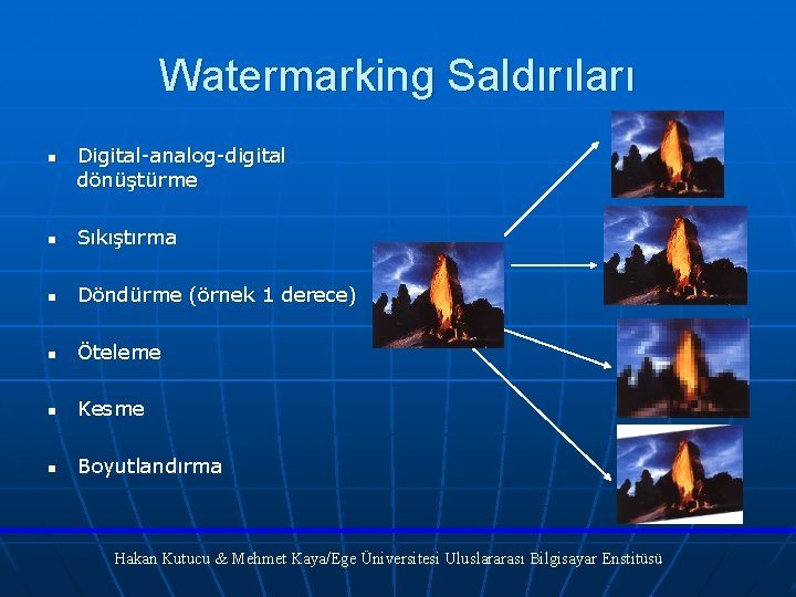 Watermarking Saldırıları n Digital-analog-digital dönüştürme n Sıkıştırma n Döndürme (örnek 1 derece) n Öteleme