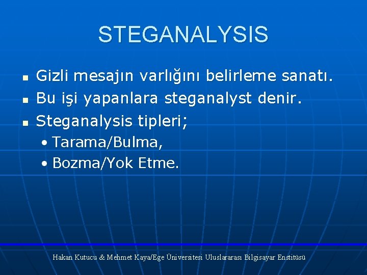 STEGANALYSIS n n n Gizli mesajın varlığını belirleme sanatı. Bu işi yapanlara steganalyst denir.