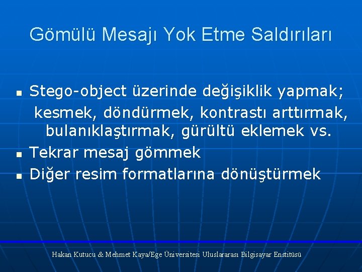 Gömülü Mesajı Yok Etme Saldırıları n n n Stego-object üzerinde değişiklik yapmak; kesmek, döndürmek,