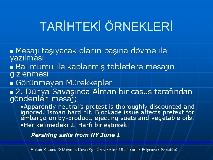 TARİHTEKİ ÖRNEKLERİ Mesajı taşıyacak olanın başına dövme ile yazılması n Bal mumu ile kaplanmış