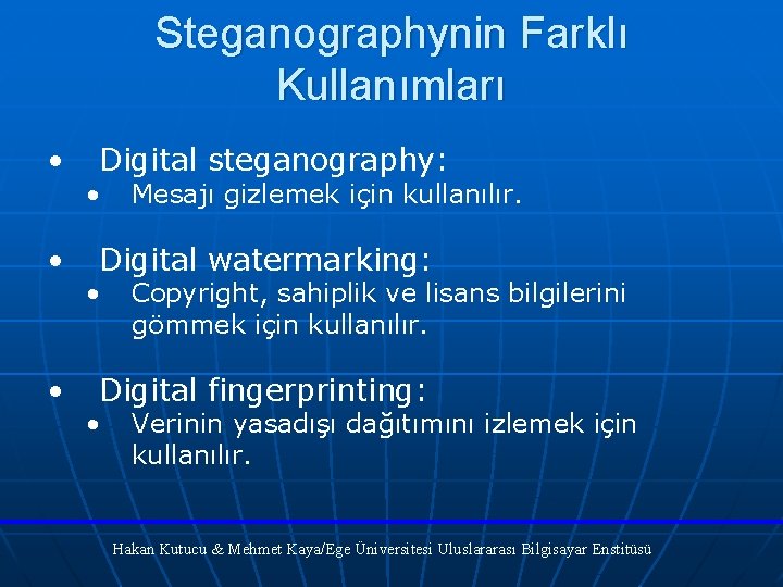 Steganographynin Farklı Kullanımları • • • Digital steganography: • Mesajı gizlemek için kullanılır. Digital