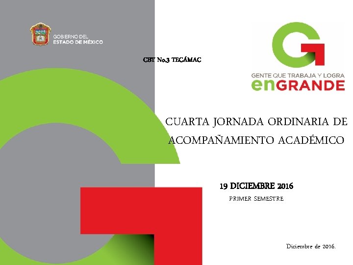 CBT No. 3 TECÁMAC CUARTA JORNADA ORDINARIA DE ACOMPAÑAMIENTO ACADÉMICO 19 DICIEMBRE 2016 PRIMER