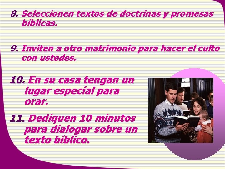 8. Seleccionen textos de doctrinas y promesas bíblicas. 9. Inviten a otro matrimonio para