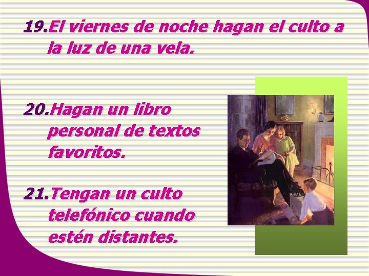 19. El viernes de noche hagan el culto a la luz de una vela.