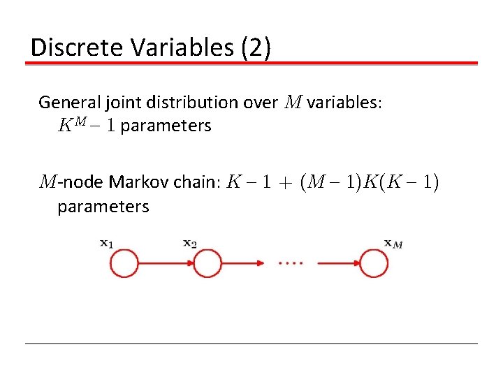 Discrete Variables (2) General joint distribution over M variables: KM { 1 parameters M-node