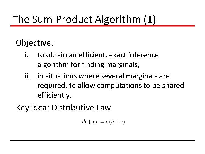 The Sum-Product Algorithm (1) Objective: i. to obtain an efficient, exact inference algorithm for