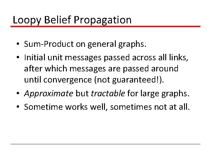 Loopy Belief Propagation • Sum-Product on general graphs. • Initial unit messages passed across