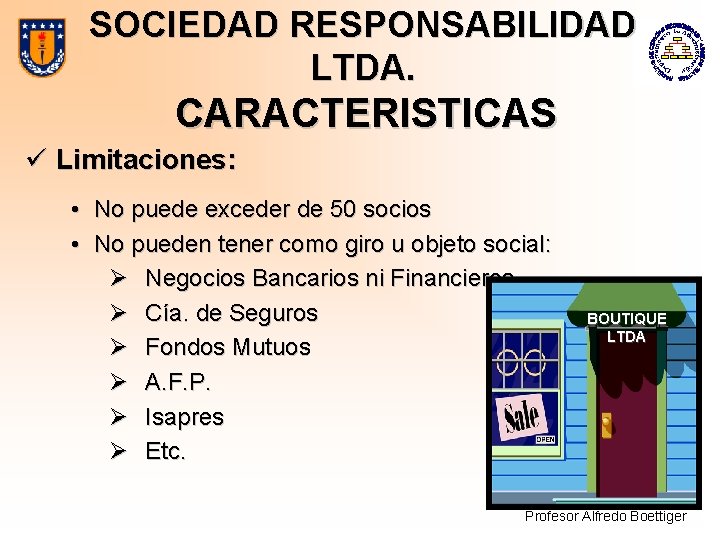 SOCIEDAD RESPONSABILIDAD LTDA. CARACTERISTICAS ü Limitaciones: • No puede exceder de 50 socios •