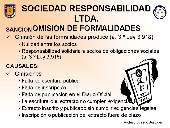 SOCIEDAD RESPONSABILIDAD LTDA. SANCION: OMISION DE FORMALIDADES ü Omisión de las formalidades produce (a.