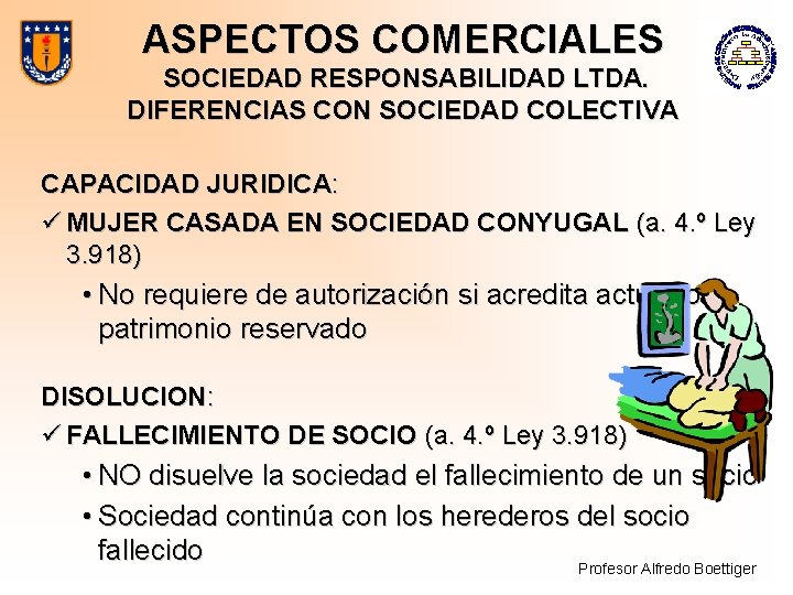 ASPECTOS COMERCIALES SOCIEDAD RESPONSABILIDAD LTDA. DIFERENCIAS CON SOCIEDAD COLECTIVA CAPACIDAD JURIDICA: ü MUJER CASADA