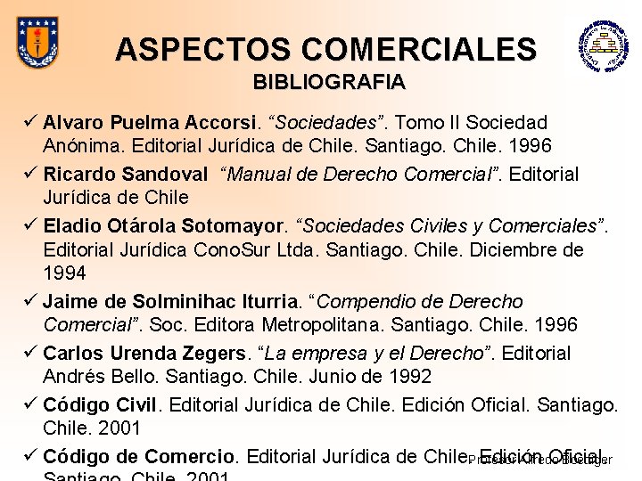 ASPECTOS COMERCIALES BIBLIOGRAFIA ü Alvaro Puelma Accorsi. “Sociedades”. Tomo II Sociedad Anónima. Editorial Jurídica