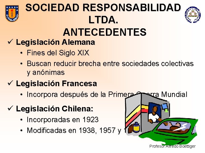 SOCIEDAD RESPONSABILIDAD LTDA. ANTECEDENTES ü Legislación Alemana • Fines del Siglo XIX • Buscan