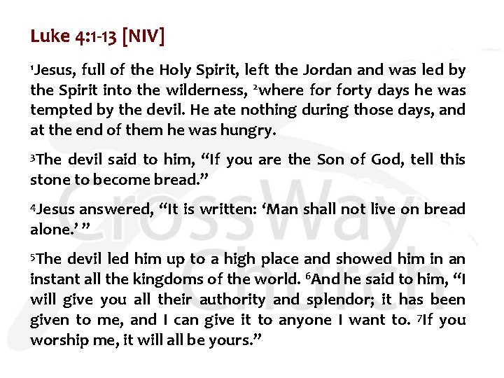 Luke 4: 1 -13 [NIV] 1 Jesus, full of the Holy Spirit, left the