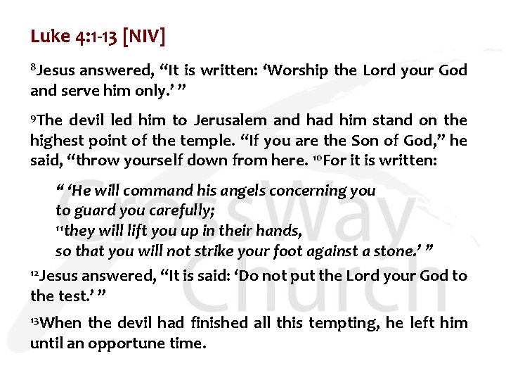 Luke 4: 1 -13 [NIV] 8 Jesus answered, “It is written: ‘Worship the Lord