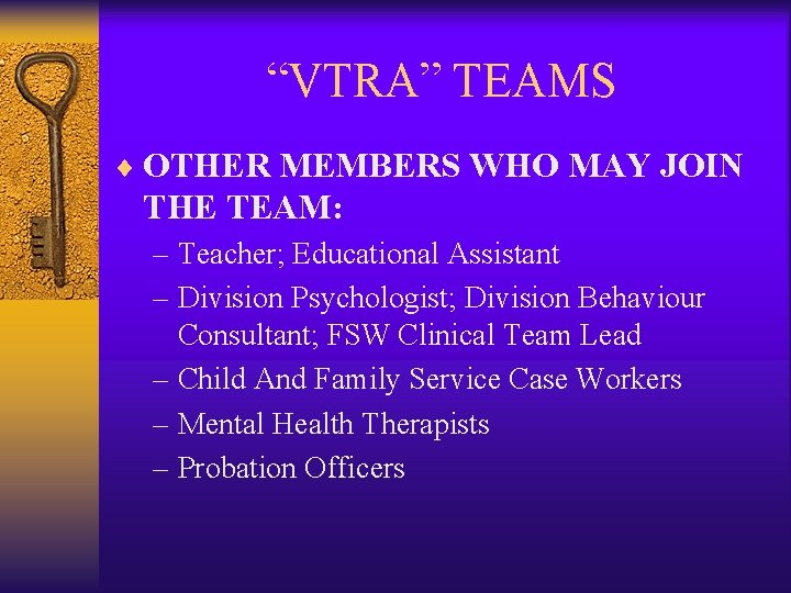 “VTRA” TEAMS ¨ OTHER MEMBERS WHO MAY JOIN THE TEAM: – Teacher; Educational Assistant