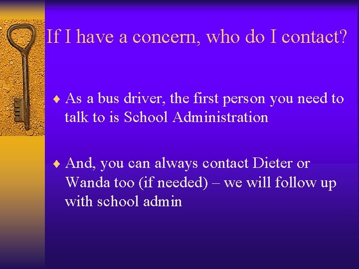 If I have a concern, who do I contact? ¨ As a bus driver,