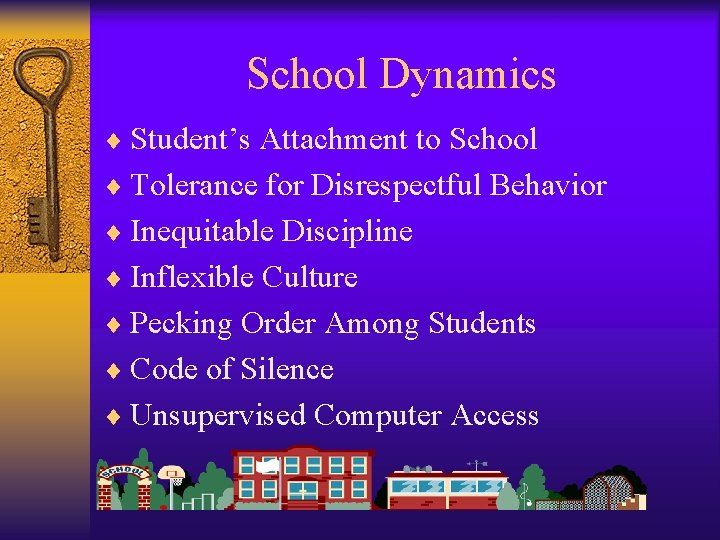 School Dynamics ¨ Student’s Attachment to School ¨ Tolerance for Disrespectful Behavior ¨ Inequitable
