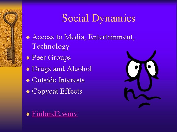 Social Dynamics ¨ Access to Media, Entertainment, Technology ¨ Peer Groups ¨ Drugs and