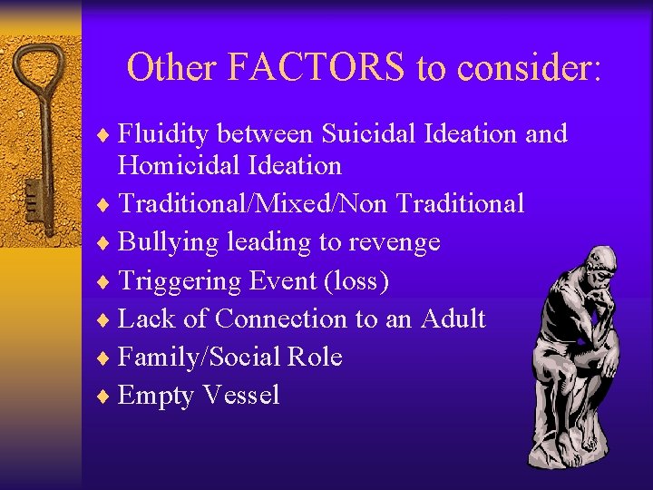 Other FACTORS to consider: ¨ Fluidity between Suicidal Ideation and Homicidal Ideation ¨ Traditional/Mixed/Non