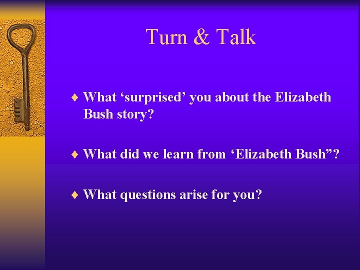 Turn & Talk ¨ What ‘surprised’ you about the Elizabeth Bush story? ¨ What