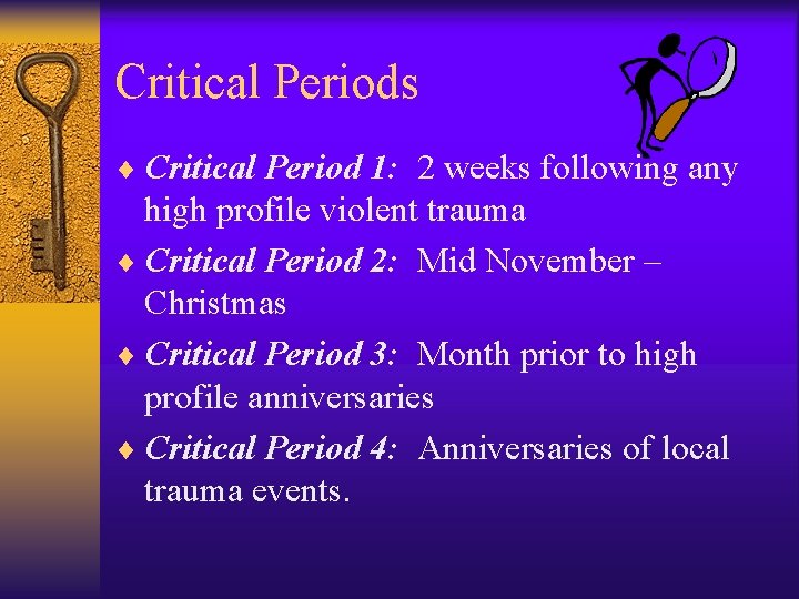 Critical Periods ¨ Critical Period 1: 2 weeks following any high profile violent trauma