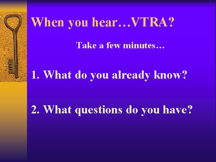 When you hear…VTRA? Take a few minutes… 1. What do you already know? 2.