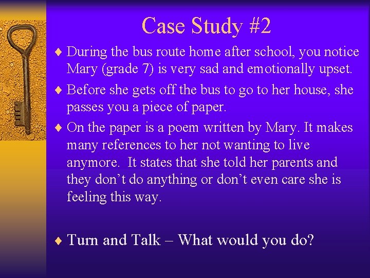 Case Study #2 ¨ During the bus route home after school, you notice Mary