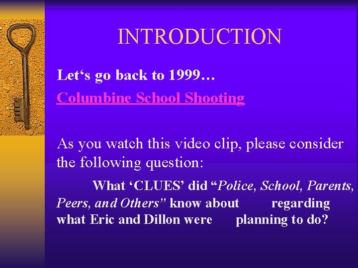 INTRODUCTION Let‘s go back to 1999… Columbine School Shooting As you watch this video