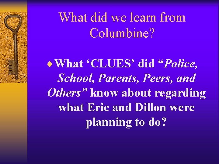 What did we learn from Columbine? ¨What ‘CLUES’ did “Police, School, Parents, Peers, and