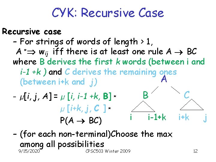 CYK: Recursive Case Recursive case – For strings of words of length > 1,