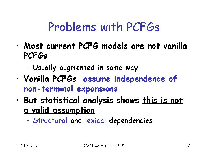 Problems with PCFGs • Most current PCFG models are not vanilla PCFGs – Usually