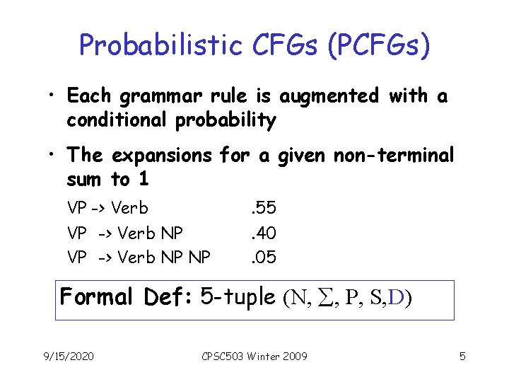 Probabilistic CFGs (PCFGs) • Each grammar rule is augmented with a conditional probability •