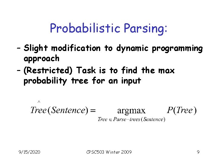 Probabilistic Parsing: – Slight modification to dynamic programming approach – (Restricted) Task is to