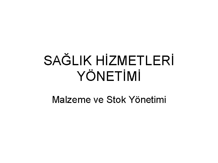 SAĞLIK HİZMETLERİ YÖNETİMİ Malzeme ve Stok Yönetimi 