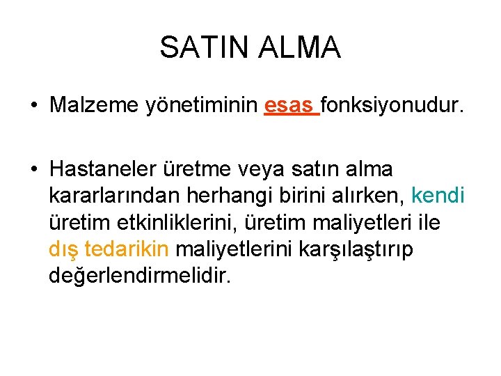 SATIN ALMA • Malzeme yönetiminin esas fonksiyonudur. • Hastaneler üretme veya satın alma kararlarından